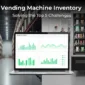 Major Problems with Vending Machines
