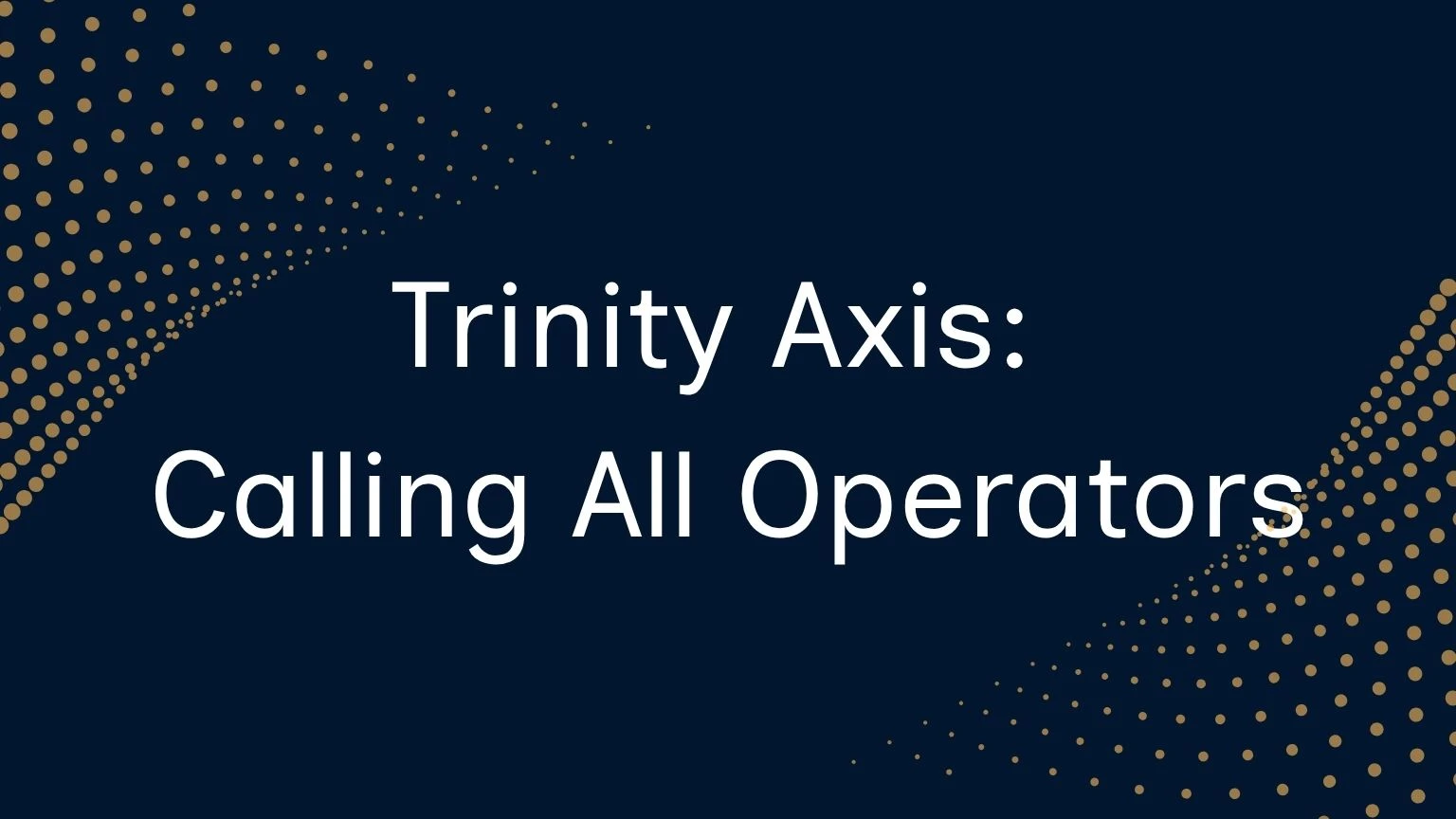 TrinityAxis-Calling-All-Operators